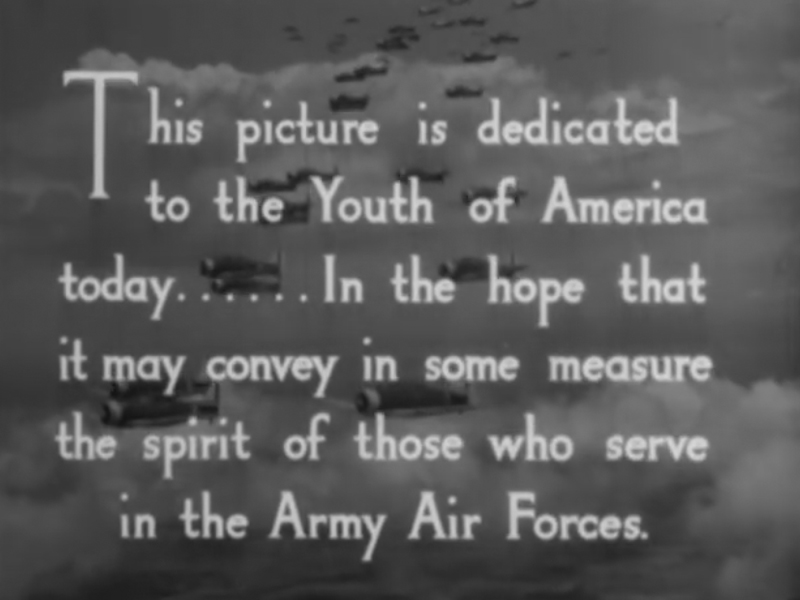 This picture is dedicated to the Youth of America today ... In the hope that it may convey in some measure the spirit of those who serve in the Army Air Forces